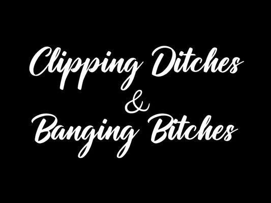 Clipping Ditches & Banging Bitches Vinyl Sticker